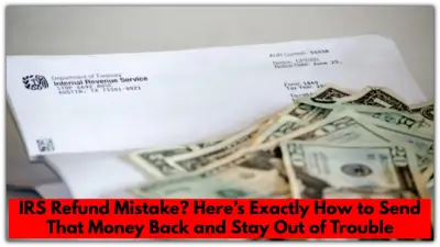 IRS Refund Mistake? Here’s Exactly How to Send That Money Back and Stay Out of Trouble